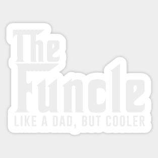 Gift For Uncle - The Funcle Like A Dad But Cooler Sticker